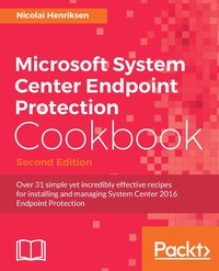Microsoft System Center Endpoint Protection Cookbook - Second Edition - Nicolai Henriksen - ebook