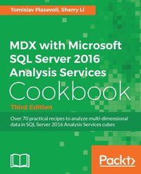 MDX with Microsoft SQL Server 2016 Analysis Services Cookbook - Third Edition - Tomislav Piasevoli - ebook
