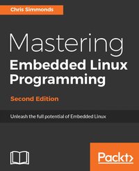 Mastering Embedded Linux Programming - Second Edition - Chris Simmonds - ebook