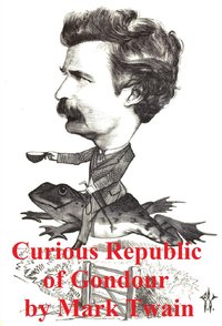 The Curious Republic of Gondour and Other Whimsical Sketches - Mark Twain - ebook