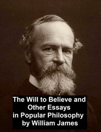 The Will to Believe and Other Essays in Popular Philosophy - William James - ebook