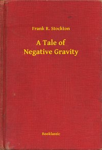 A Tale of Negative Gravity - Frank R. Stockton - ebook