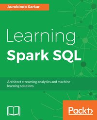 Learning Spark SQL - Aurobindo Sarkar - ebook