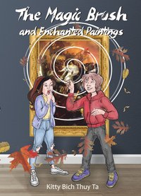 The Magic Brush and Enchanted Paintings - Kitty Bich Thuy Ta - ebook