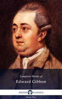 Delphi Complete Works of Edward Gibbon (Illustrated) - Edward Gibbon - ebook