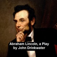 Abraham Lincoln, a Play - John Drinkwater - ebook