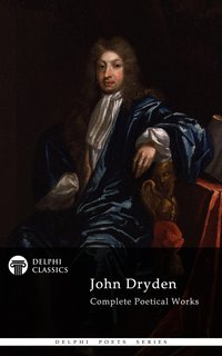 Delphi Complete Works of John Dryden (Illustrated) - John Dryden - ebook