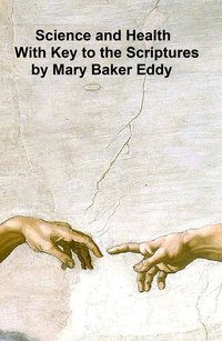 Science and Health, with Key to the Scriptures - Mary Baker Eddy - ebook