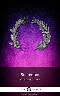 Delphi Complete Works of Suetonius (Illustrated) - Suetonius - ebook