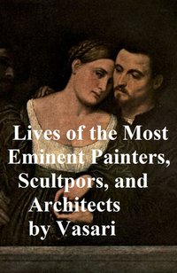 Lives of the Most Eminent Painters, Sculptors, and Architects - Giorgio Vasari - ebook