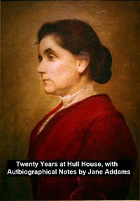 Twenty Years at Hull-House, with Autobiographical Notes - Jane Addams - ebook