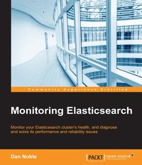 Monitoring Elasticsearch - Dan Noble - ebook