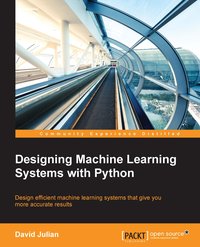 Designing Machine Learning Systems with Python - David Julian - ebook