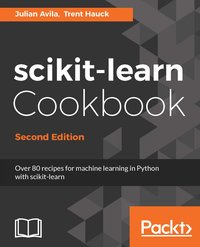 scikit-learn Cookbook - Second Edition - Julian Avila - ebook