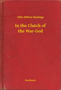 In the Clutch of the War-God - Milo Milton Hastings - ebook