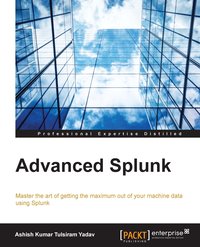 Advanced Splunk - Ashish Kumar Tulsiram Yadav - ebook