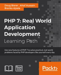 PHP 7: Real World Application Development - Doug Bierer - ebook