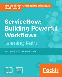 ServiceNow: Building Powerful Workflows - Tim Woodruff - ebook
