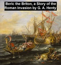 Beric the Briton, A Story of the Roman Invasion - G. A. Henty - ebook