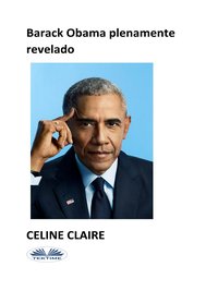 Barack Obama Plenamente Revelado - Celine Claire - ebook