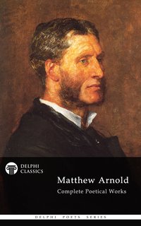 Delphi Complete Poetical Works of Matthew Arnold (Illustrated) - Matthew Arnold - ebook