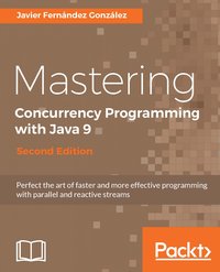 Mastering Concurrency Programming with Java 9 - Second Edition - Javier Fernandez Gonzalez - ebook