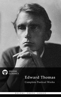 Delphi Complete Poetical Works of Edward Thomas (Illustrated) - Edward Thomas - ebook