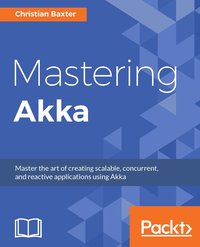 Mastering Akka - Christian Baxter - ebook