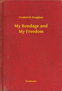 My Bondage and My Freedom - Frederick Douglass - ebook
