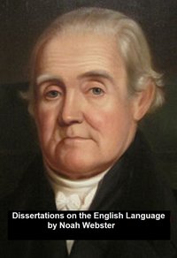 Dissertations on the English Language - Noah Webster - ebook
