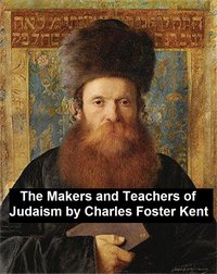 The Makers and Teachers of Judaism - Charles Foster Kent - ebook