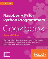 Raspberry Pi for Python Programmers Cookbook - Second Edition - Tim Cox - ebook