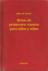 Brisas de primavera: cuentos para ninos y ninas - Julia  de Asensi - ebook