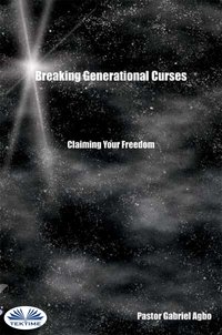 Breaking Generational Curses: Claiming Your Freedom - Gabriel Agbo - ebook