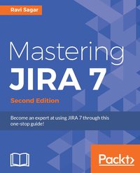 Mastering JIRA 7 - Second Edition - Ravi Sagar - ebook