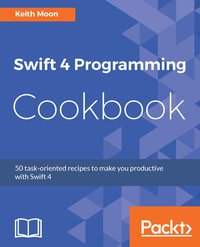 Swift 4 Programming Cookbook - Keith Moon - ebook