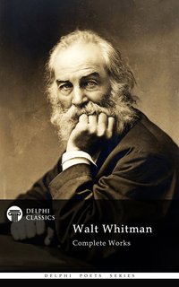 Delphi Complete Works of Walt Whitman (Illustrated) - Walt Whitman - ebook