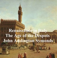 Renaissance in Italy: The Age of the Despots - John Addington Symonds - ebook