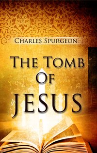The Tomb Of Jesus - C. H. Spurgeon - ebook