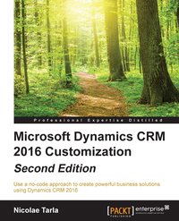 Microsoft Dynamics CRM 2016 Customization - Second Edition - Nicolae Tarla - ebook