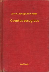 Cuentos escogidos - Jacob Ludwig Karl Grimm - ebook