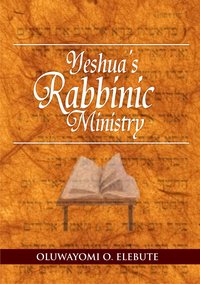 Yeshua's Rabbinic Ministry - Oluwayomi O. Elebute - ebook