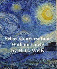 Select Conversations with an Uncle (Now Extinct) - H. G. Wells - ebook