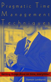 Pragmatic Time Management Techniques - Damon Lundqvist - ebook