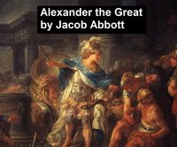 Alexander the Great - Jacob Abbott - ebook