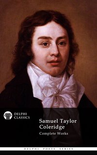 Delphi Complete Works of Samuel Taylor Coleridge (Illustrated) - Samuel Taylor Coleridge - ebook