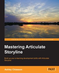 Mastering Articulate Storyline - Ashley Chiasson - ebook