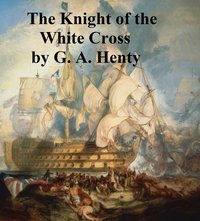 The Knight of the White Cross - G. A. Henty - ebook