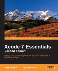 Xcode 7 Essentials - Second Edition - Brett Ohland - ebook
