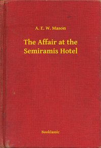 The Affair at the Semiramis Hotel - A. E. W. Mason - ebook